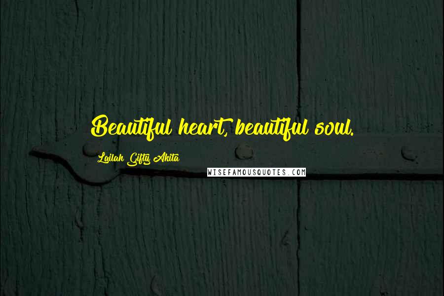 Lailah Gifty Akita Quotes: Beautiful heart, beautiful soul.