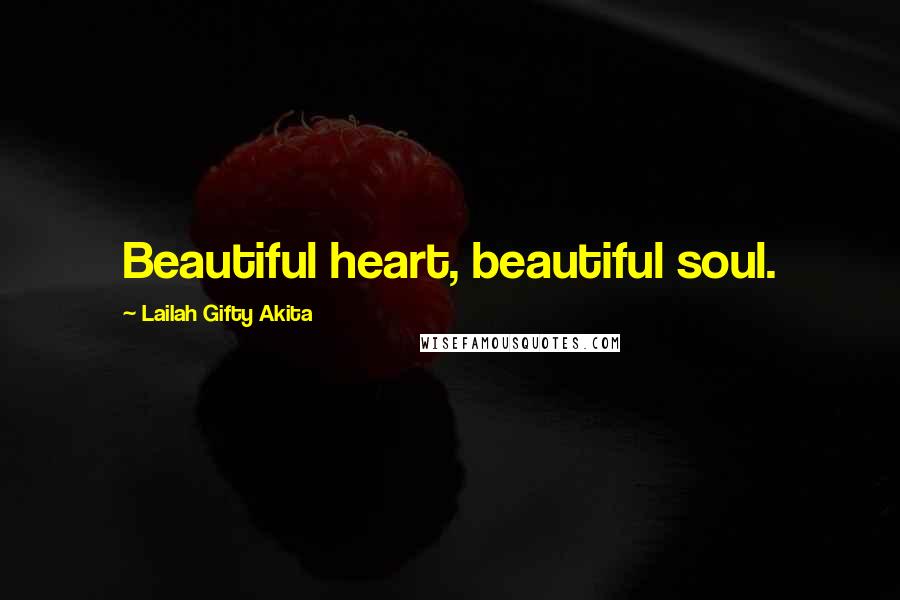Lailah Gifty Akita Quotes: Beautiful heart, beautiful soul.