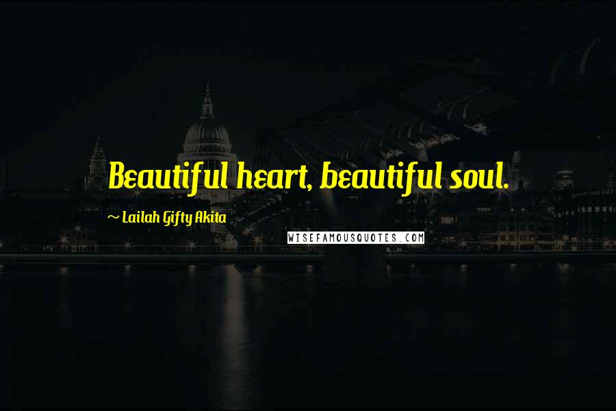Lailah Gifty Akita Quotes: Beautiful heart, beautiful soul.