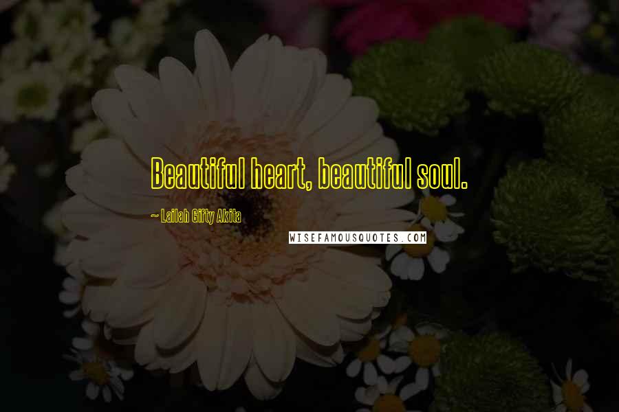 Lailah Gifty Akita Quotes: Beautiful heart, beautiful soul.
