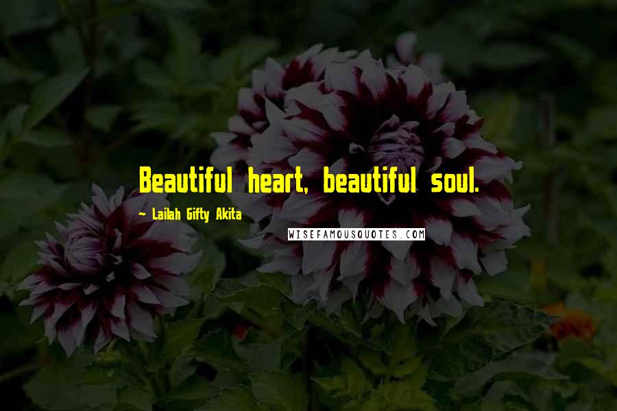 Lailah Gifty Akita Quotes: Beautiful heart, beautiful soul.