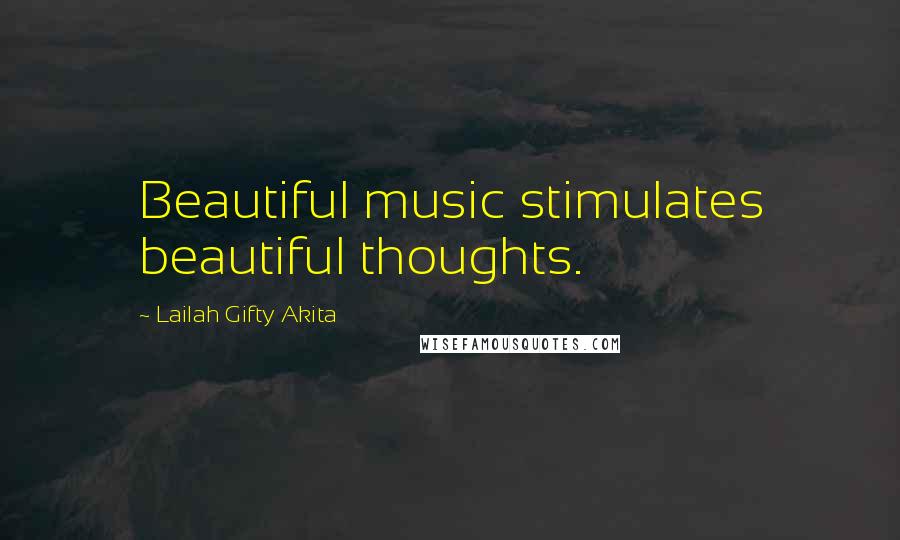Lailah Gifty Akita Quotes: Beautiful music stimulates beautiful thoughts.