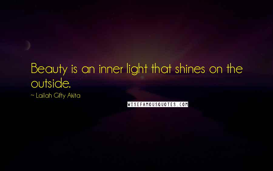 Lailah Gifty Akita Quotes: Beauty is an inner light that shines on the outside.