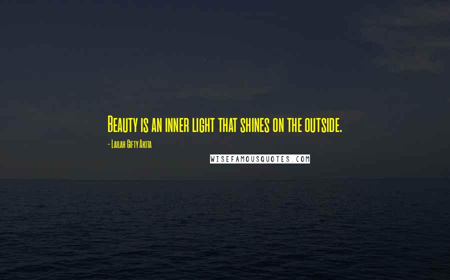 Lailah Gifty Akita Quotes: Beauty is an inner light that shines on the outside.