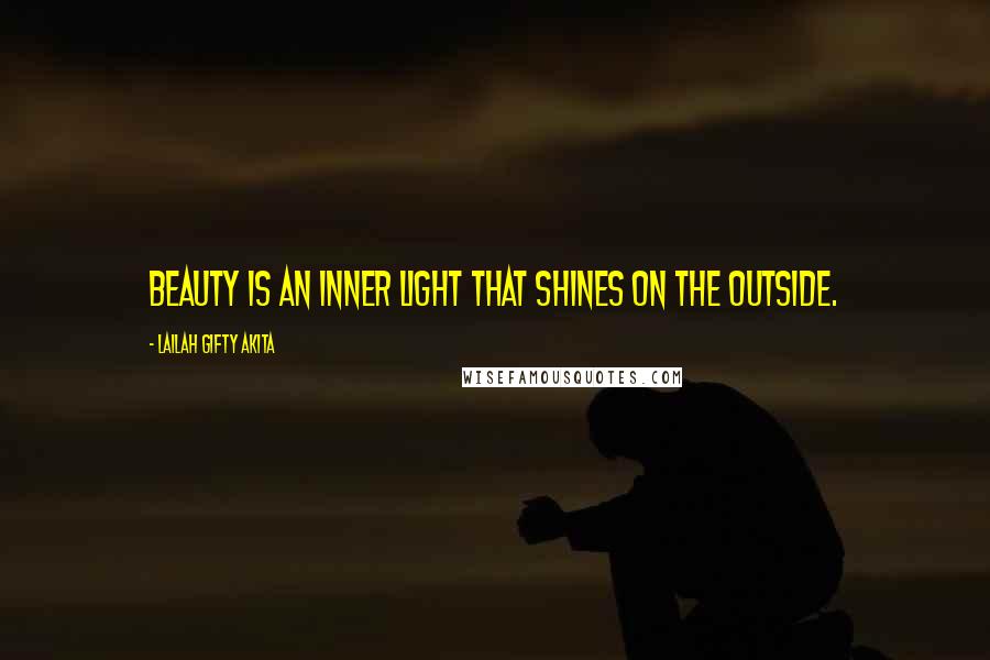 Lailah Gifty Akita Quotes: Beauty is an inner light that shines on the outside.