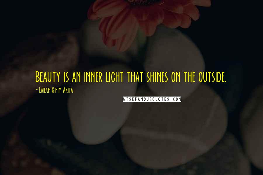 Lailah Gifty Akita Quotes: Beauty is an inner light that shines on the outside.