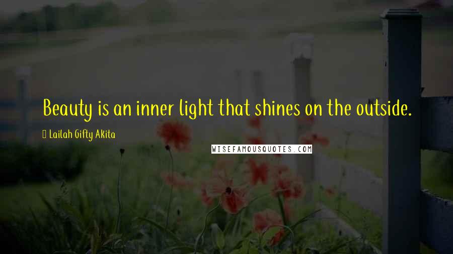 Lailah Gifty Akita Quotes: Beauty is an inner light that shines on the outside.