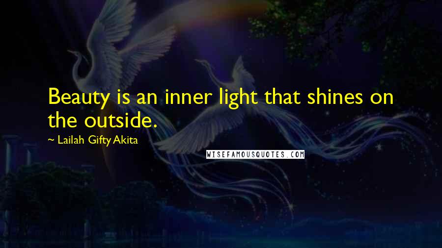 Lailah Gifty Akita Quotes: Beauty is an inner light that shines on the outside.