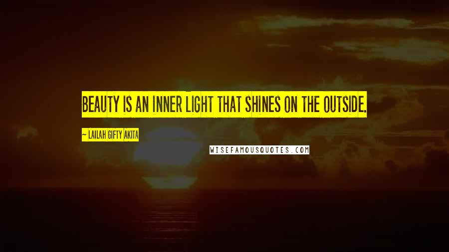 Lailah Gifty Akita Quotes: Beauty is an inner light that shines on the outside.