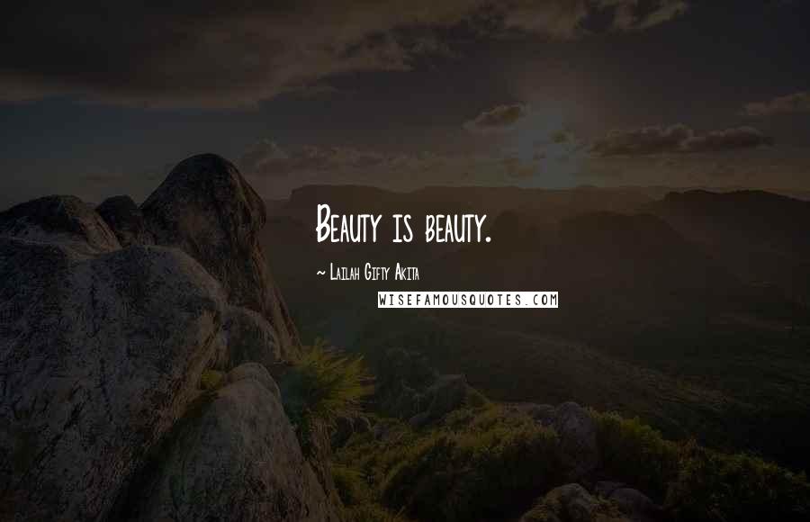 Lailah Gifty Akita Quotes: Beauty is beauty.