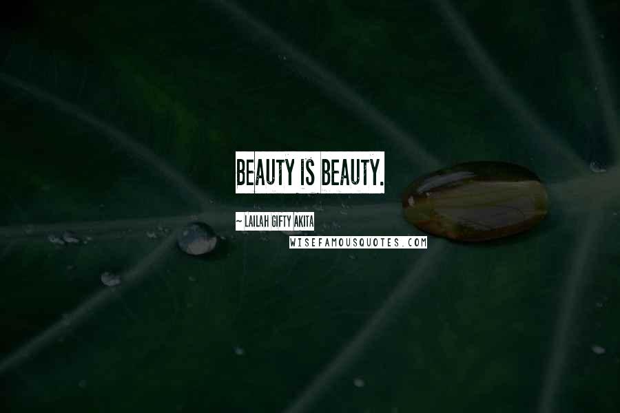 Lailah Gifty Akita Quotes: Beauty is beauty.