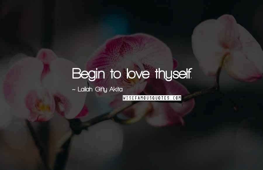 Lailah Gifty Akita Quotes: Begin to love thyself.