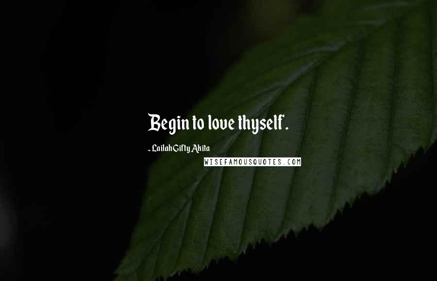 Lailah Gifty Akita Quotes: Begin to love thyself.