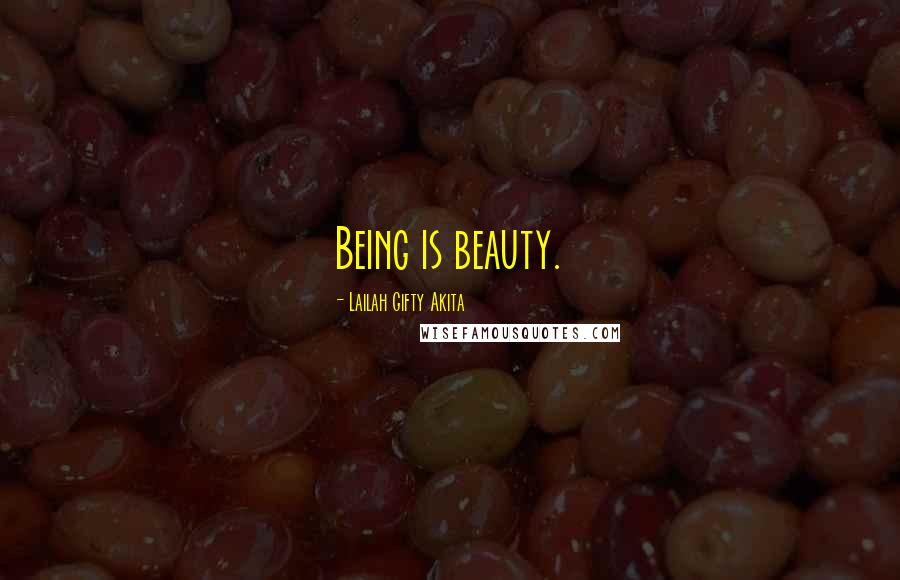 Lailah Gifty Akita Quotes: Being is beauty.