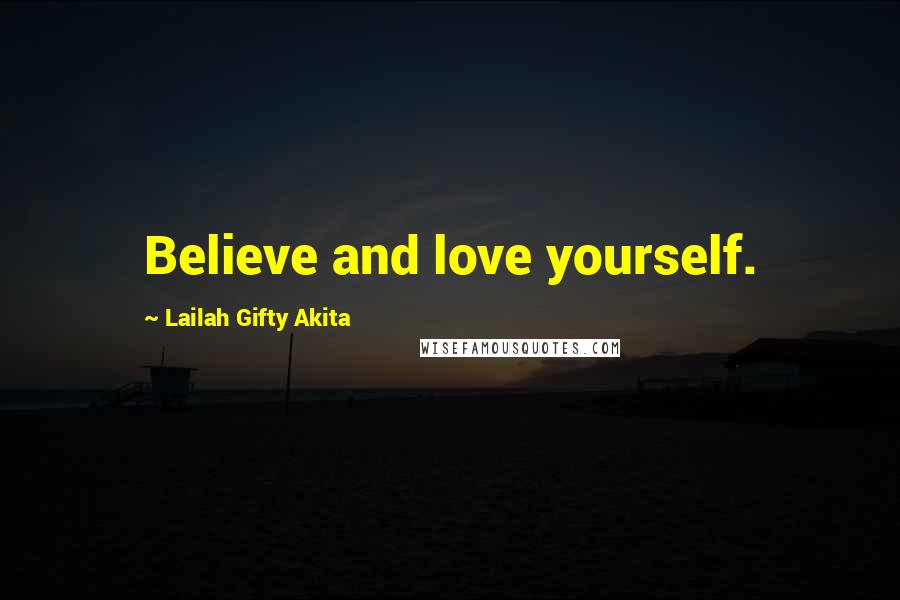 Lailah Gifty Akita Quotes: Believe and love yourself.