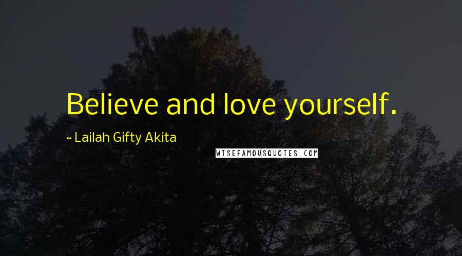 Lailah Gifty Akita Quotes: Believe and love yourself.