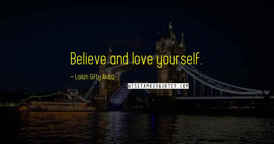 Lailah Gifty Akita Quotes: Believe and love yourself.