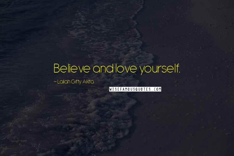 Lailah Gifty Akita Quotes: Believe and love yourself.