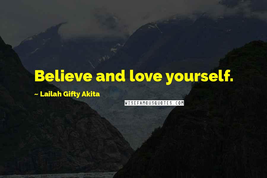 Lailah Gifty Akita Quotes: Believe and love yourself.