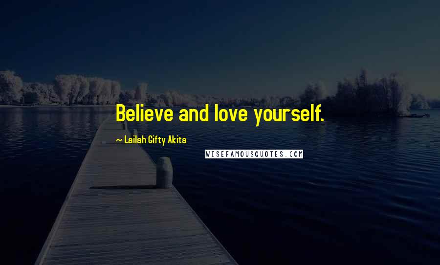 Lailah Gifty Akita Quotes: Believe and love yourself.