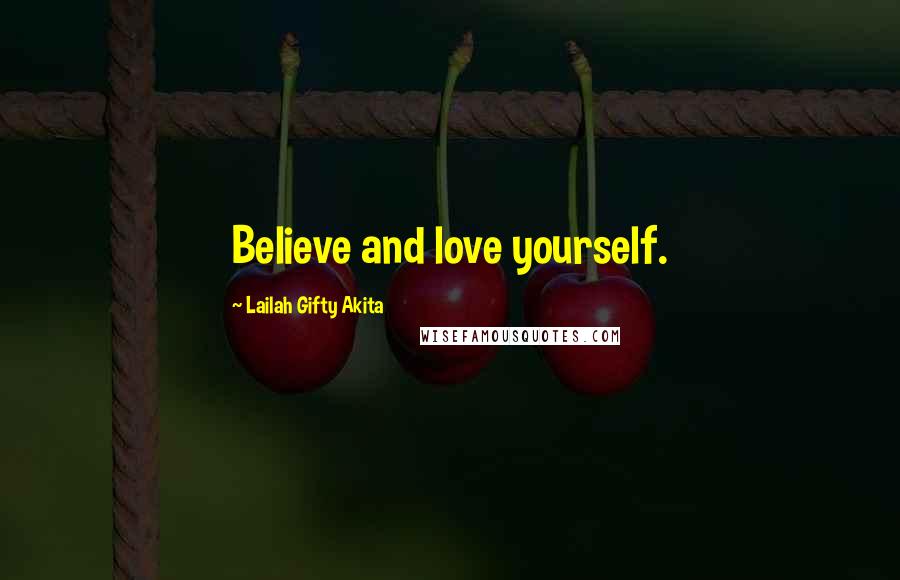 Lailah Gifty Akita Quotes: Believe and love yourself.