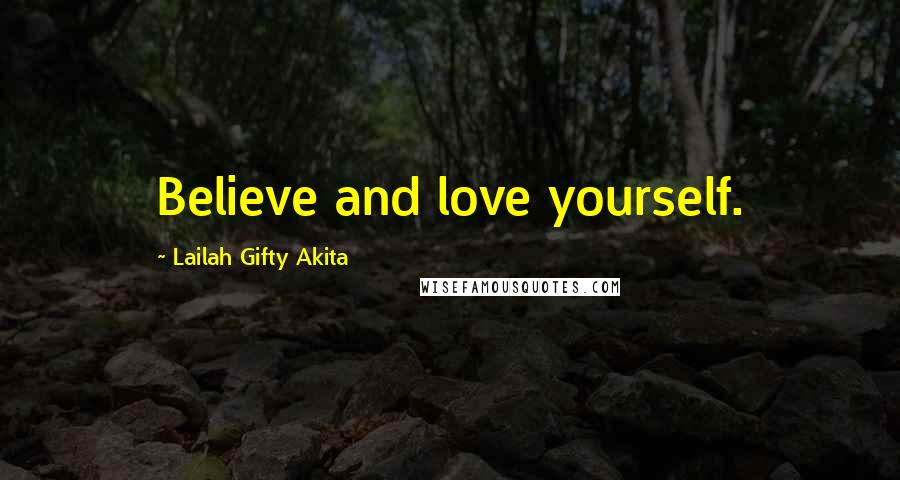 Lailah Gifty Akita Quotes: Believe and love yourself.