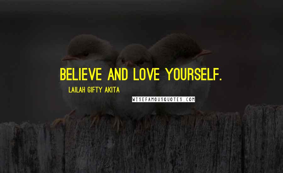 Lailah Gifty Akita Quotes: Believe and love yourself.