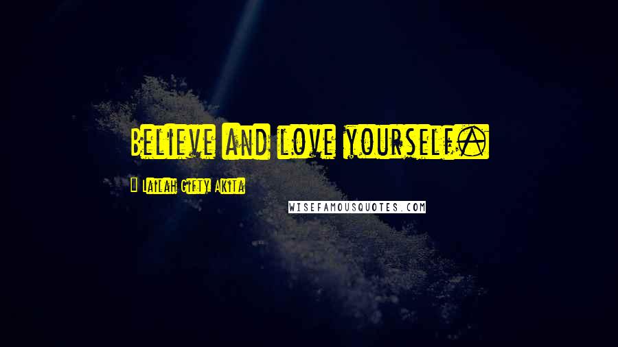 Lailah Gifty Akita Quotes: Believe and love yourself.