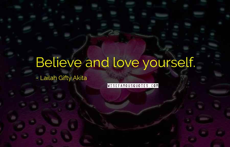 Lailah Gifty Akita Quotes: Believe and love yourself.