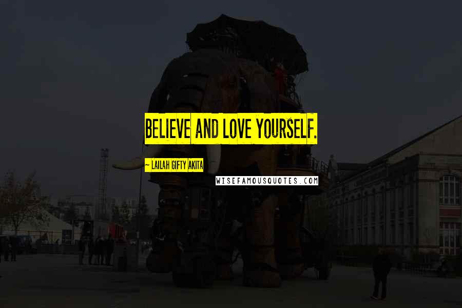 Lailah Gifty Akita Quotes: Believe and love yourself.