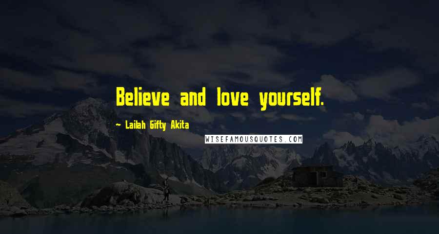 Lailah Gifty Akita Quotes: Believe and love yourself.