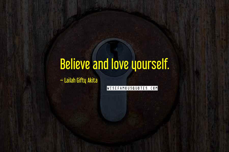 Lailah Gifty Akita Quotes: Believe and love yourself.