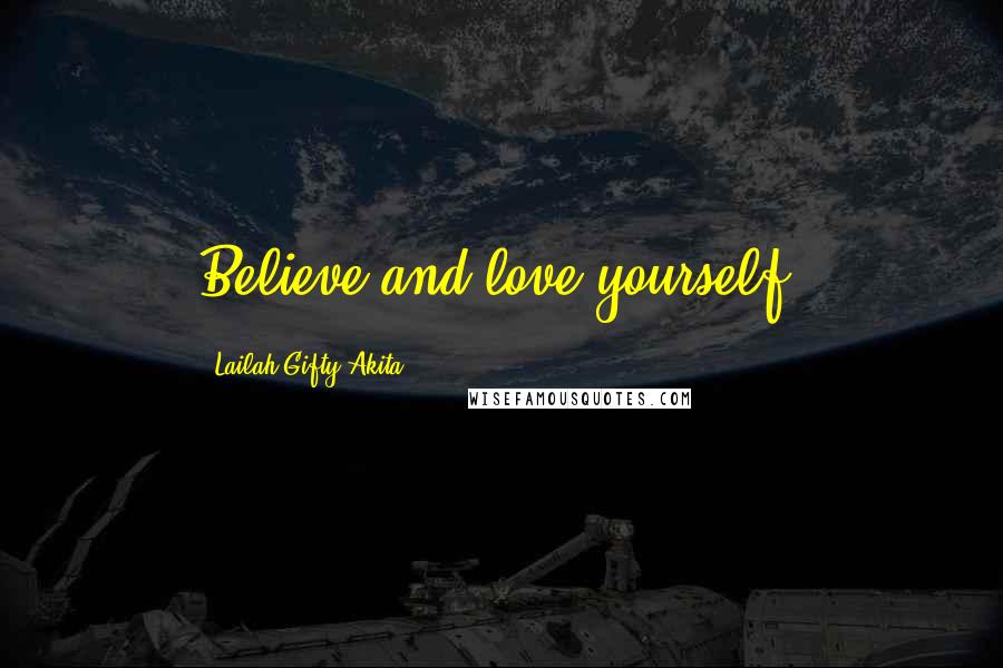 Lailah Gifty Akita Quotes: Believe and love yourself.