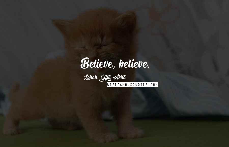Lailah Gifty Akita Quotes: Believe, believe.