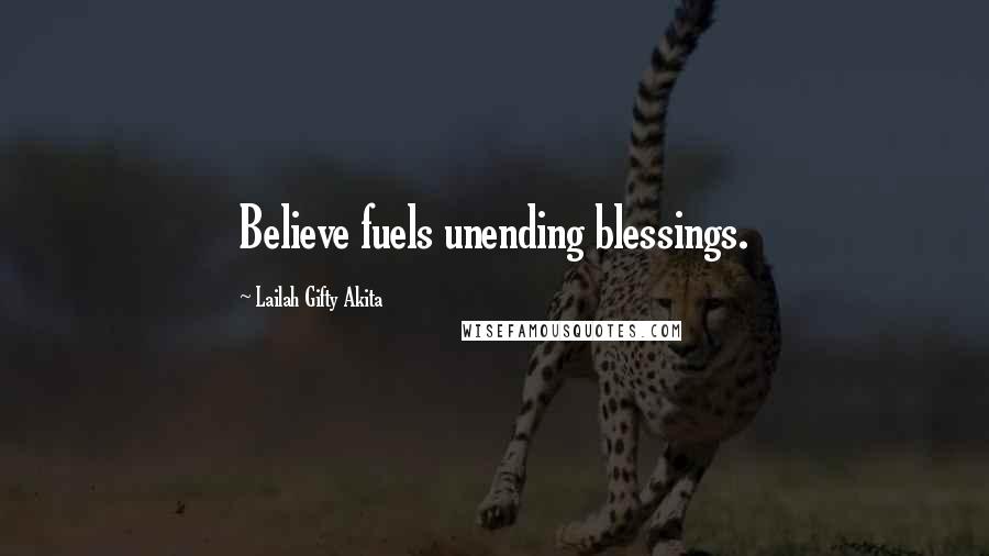 Lailah Gifty Akita Quotes: Believe fuels unending blessings.