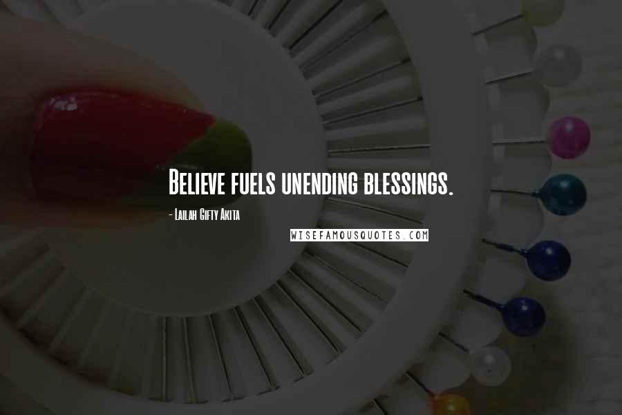 Lailah Gifty Akita Quotes: Believe fuels unending blessings.