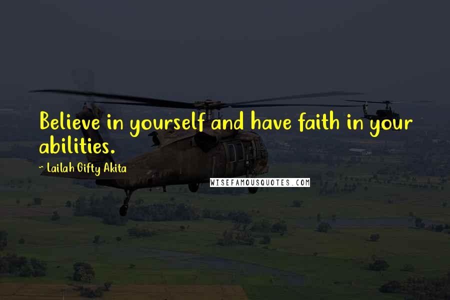 Lailah Gifty Akita Quotes: Believe in yourself and have faith in your abilities.