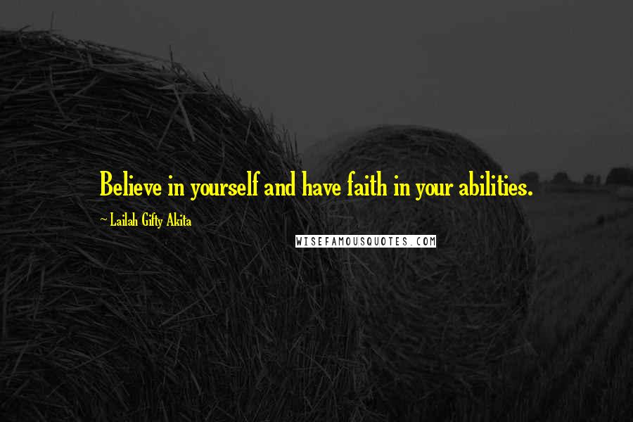 Lailah Gifty Akita Quotes: Believe in yourself and have faith in your abilities.