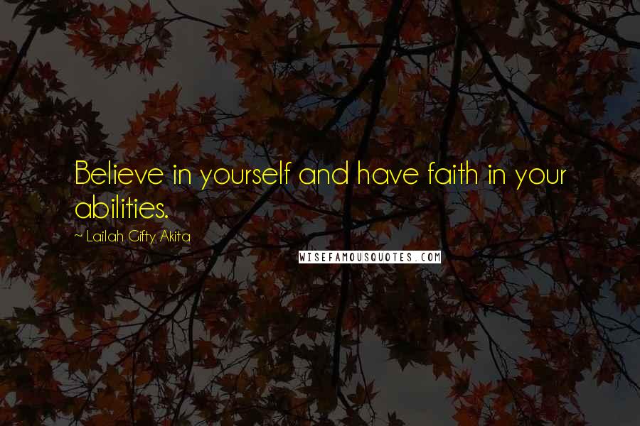 Lailah Gifty Akita Quotes: Believe in yourself and have faith in your abilities.