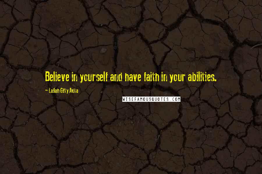 Lailah Gifty Akita Quotes: Believe in yourself and have faith in your abilities.