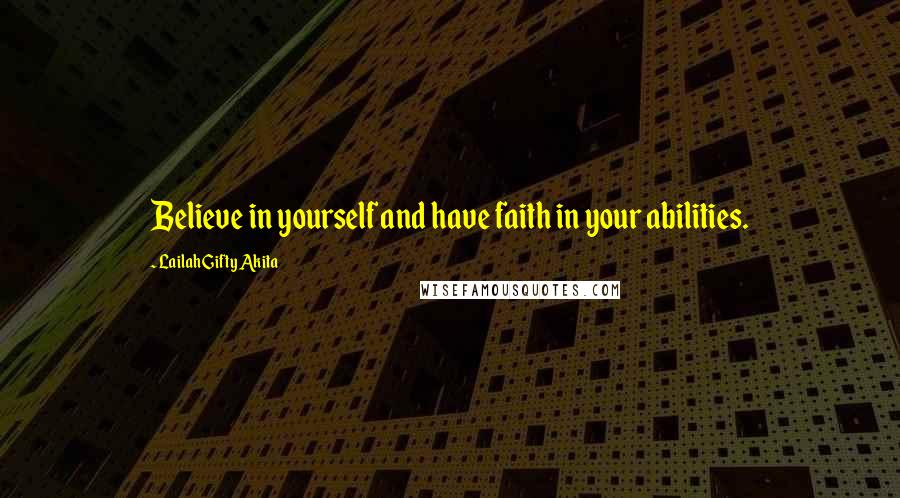 Lailah Gifty Akita Quotes: Believe in yourself and have faith in your abilities.
