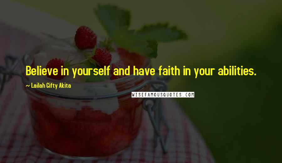 Lailah Gifty Akita Quotes: Believe in yourself and have faith in your abilities.