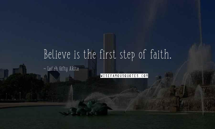 Lailah Gifty Akita Quotes: Believe is the first step of faith.