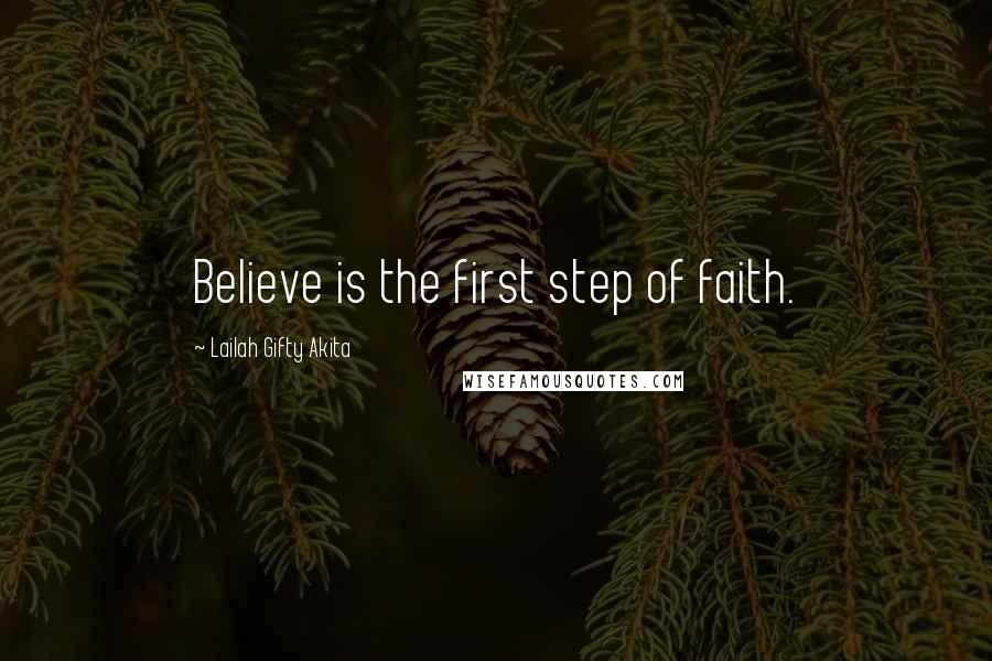 Lailah Gifty Akita Quotes: Believe is the first step of faith.