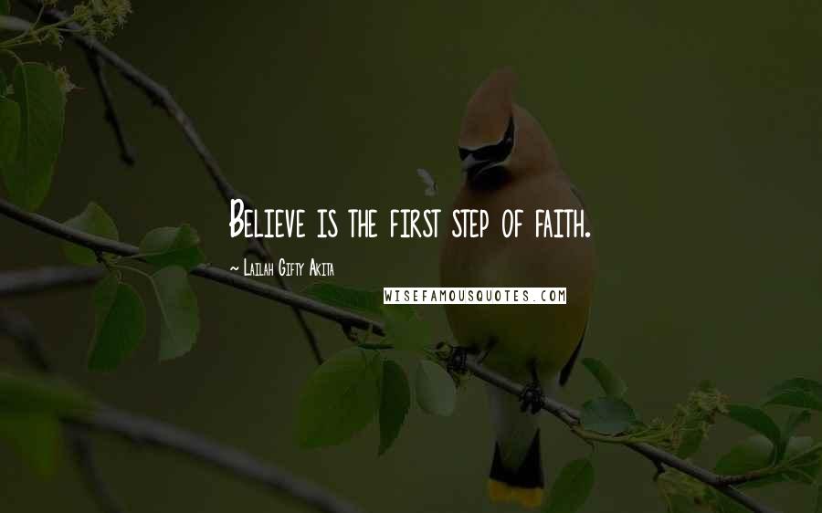 Lailah Gifty Akita Quotes: Believe is the first step of faith.