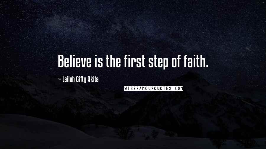 Lailah Gifty Akita Quotes: Believe is the first step of faith.