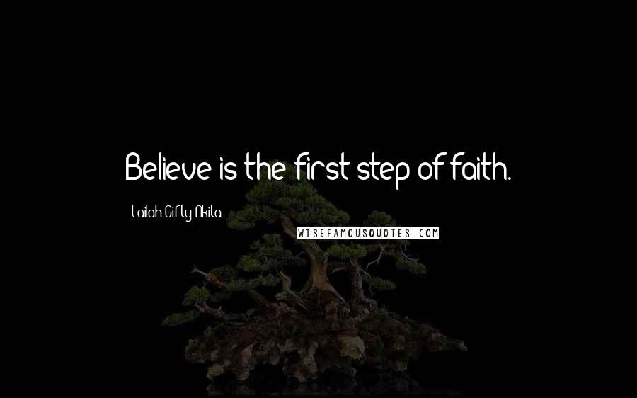 Lailah Gifty Akita Quotes: Believe is the first step of faith.