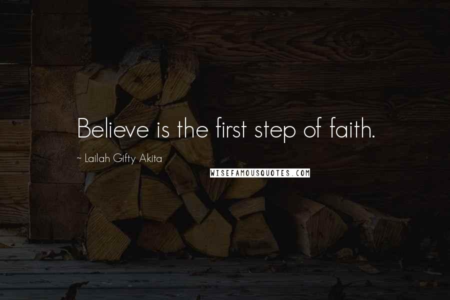 Lailah Gifty Akita Quotes: Believe is the first step of faith.