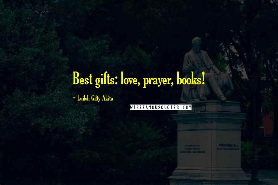 Lailah Gifty Akita Quotes: Best gifts: love, prayer, books!