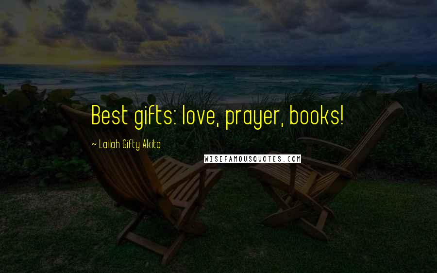 Lailah Gifty Akita Quotes: Best gifts: love, prayer, books!